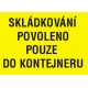 SKLÁDKOVÁNÍ POVOLENO POUZE DO KONTEJNERU